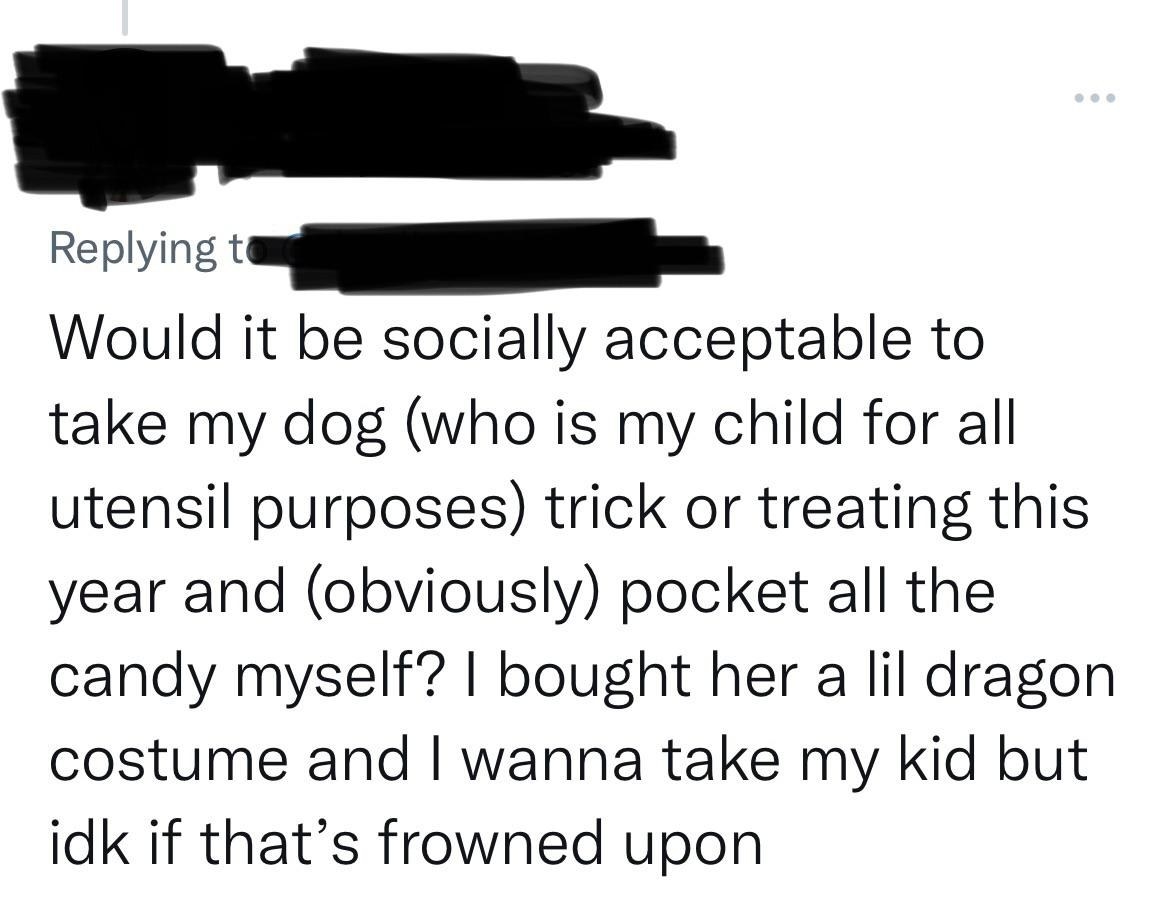 Comment reads, &quot;Would it be socially acceptable to take my dog (who is my child for all utensil purposes) trick or treating this year...&quot;