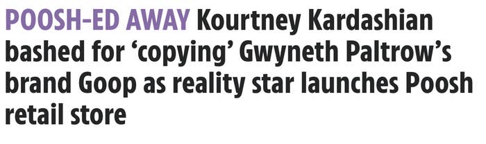 Headline that says: &quot;Poosh-ed Away Kourtney Kardashian bashed for &#x27;copying&#x27; Gwyneth Paltrow&#x27;s brand Goop as reality star launches Poosh retail store.&quot;