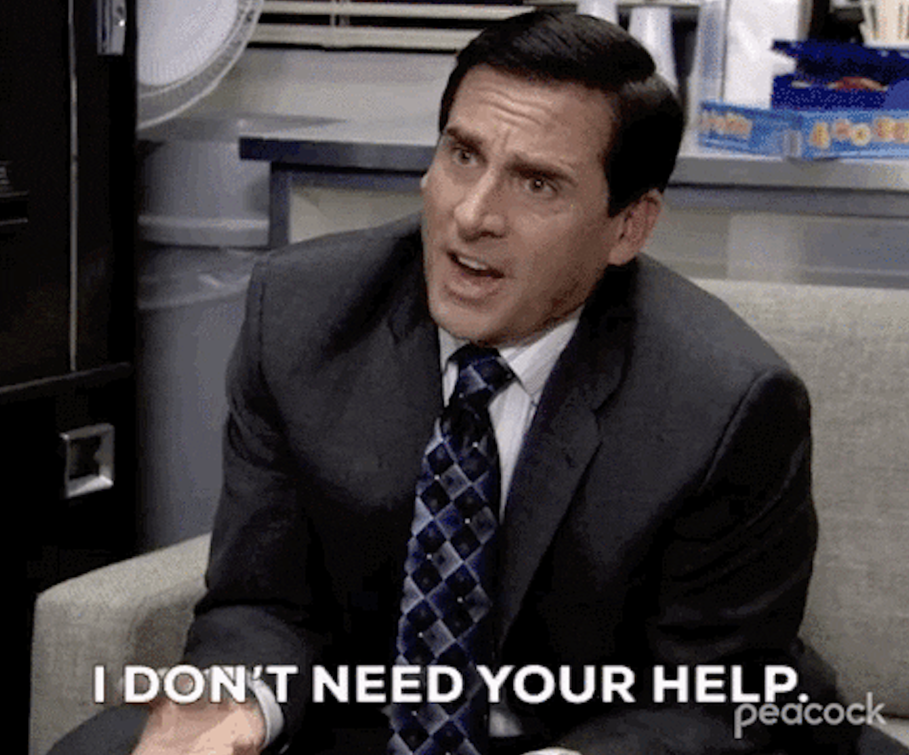 Michael Scott saying &quot;I don&#x27;t need your help&quot;