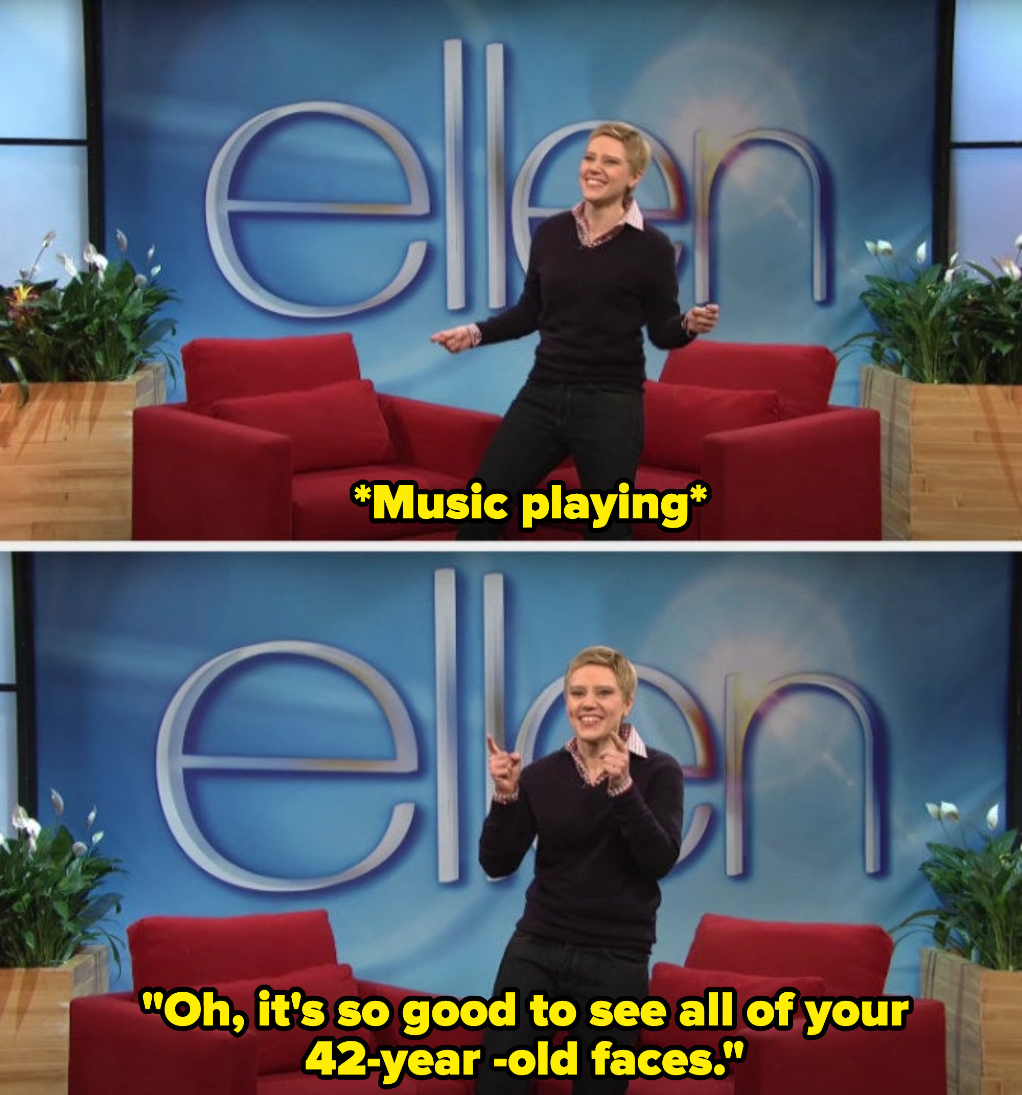 Kate as Ellen dancing and saying &quot;Oh, it&#x27;s so good to see all of your 42-year-old faces&quot;