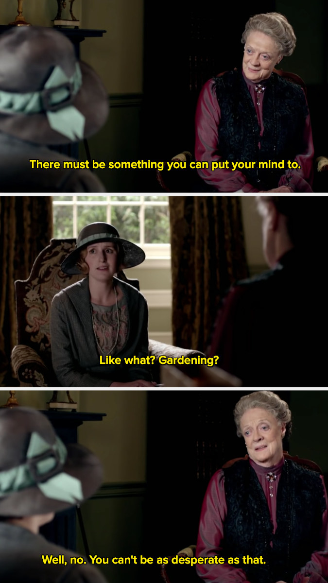 Violet Crawley saying, &quot;Well, no. You can&#x27;t be as desperate as that.&quot;
