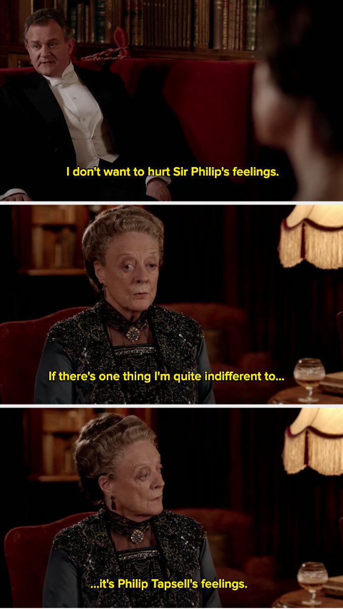 Violet Crawley saying, &quot;If there&#x27;s one thing I&#x27;m quite indifferent to, it&#x27;s Philip Tapsell&#x27;s feelings.&quot;