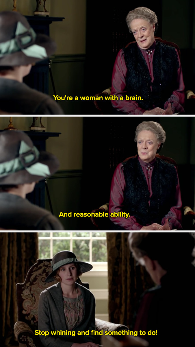 Violet Crawley saying, &quot;Stop whining and find something to do!&quot;