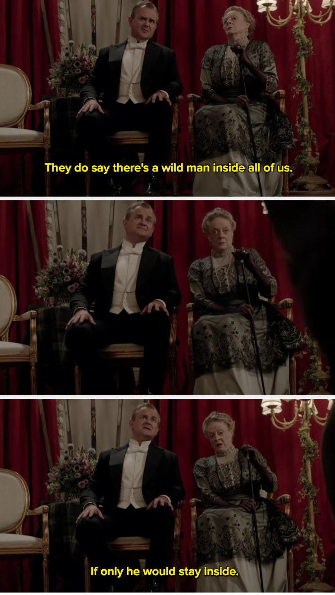 Violet Crawley saying, &quot;If only he would stay inside.&quot;
