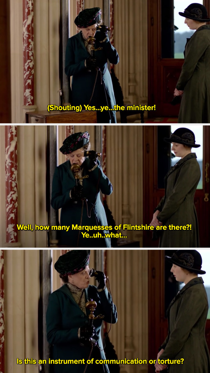 Violet Crawley saying, &quot;Is this an instrument of communication or torture?&quot;