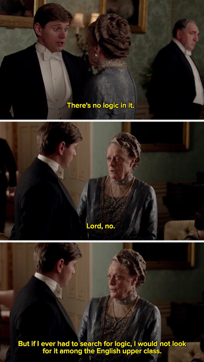 Violet Crawley saying, &quot;But if I ever had to search for logic, I would not look for it among the English upper class.&quot;