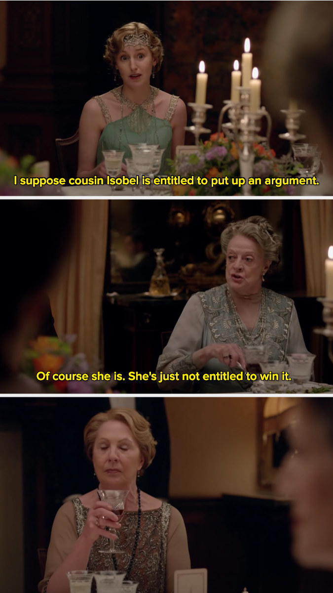 Violet Crawley saying, &quot;Of course she is. She&#x27;s just not entitled to win it.&quot;