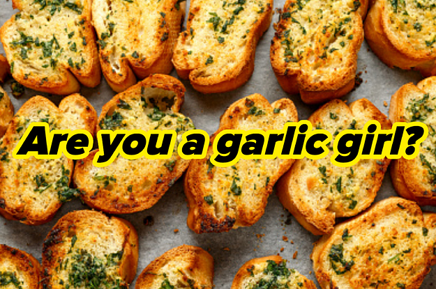 Are You More Of A Potato Girl Or Garlic Girl? IDK, Let's Find Out