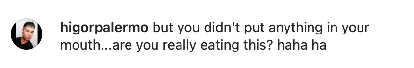 A comment reads “But you didn&#x27;t put anything in your mouth, are you really eating this?”