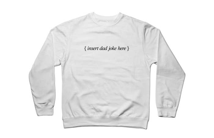 a white sweatshirt with &quot;insert dad joke here&quot; in black text
