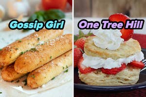 On the left, some garlic breadsticks labeled Gossip Girl, and on the right, a strawberry shortcake labeled One Tree Hill