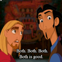 Miguel and Tulio from &quot;The Road to El Dorado:&quot; &quot;Both. Both. Both. Both is good&quot;