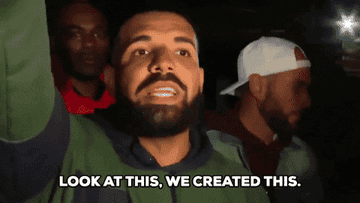 A gif of Drake saying &quot;look at this, we created this&quot;