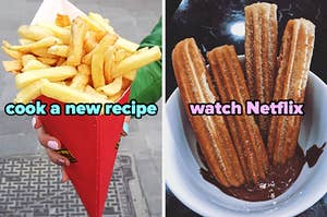 On the left, some fries in a cone labeled cook a new recipe, and on the right, some churros dipped in chocolate sauce labeled watch Netflix