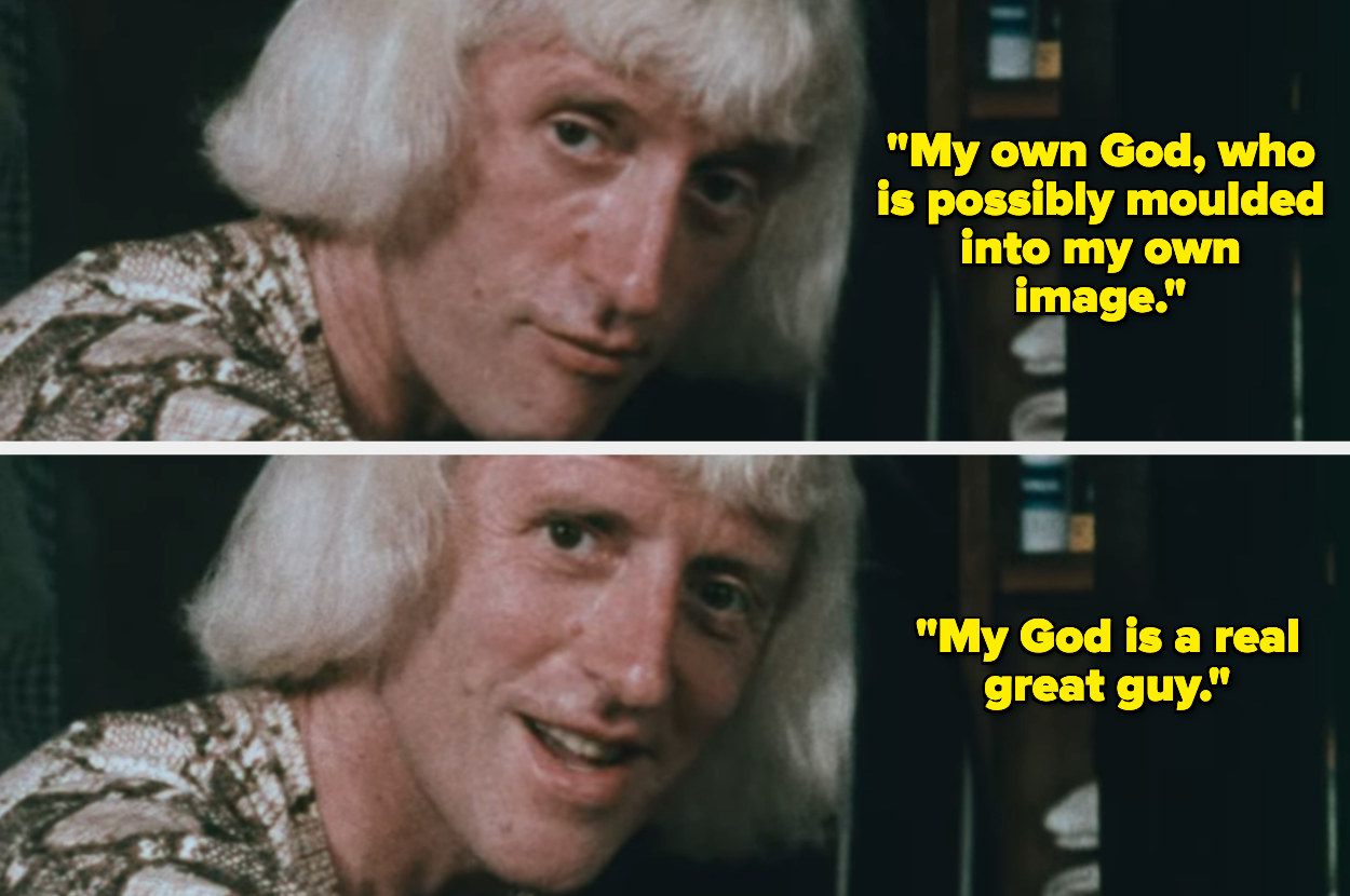 Savile saying &quot;My own God, who is possibly moulded into my own image; my God is a real great guy&quot;