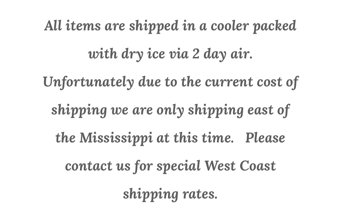 A note that says all items are shipped in dry ice and can only ship east of Mississippi, with special rates for the West Coast