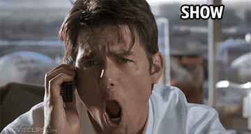 Jerry Maguire saying, &quot;Show me the money!!!&quot;