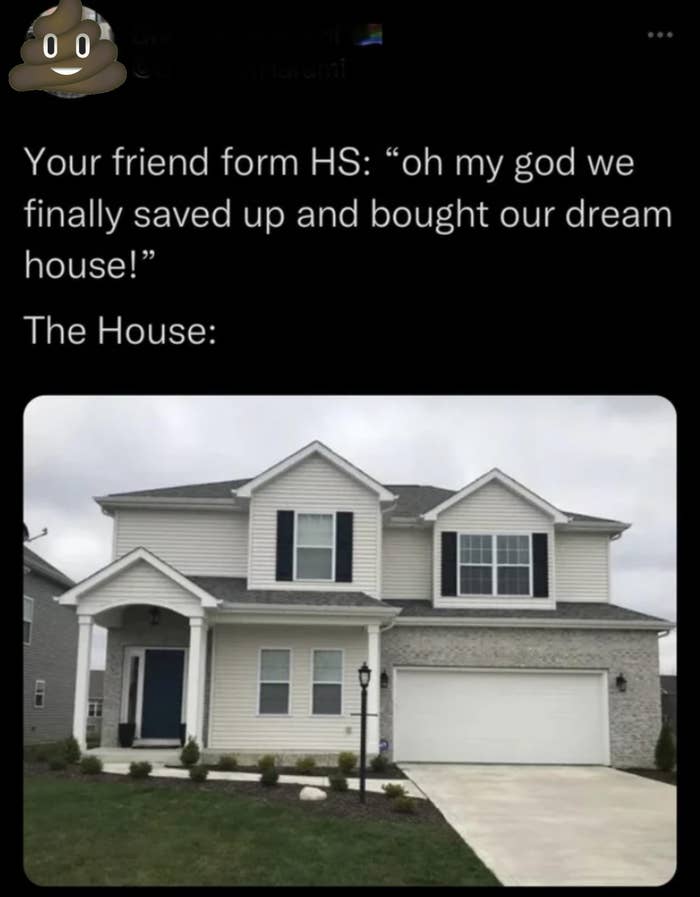 A person being snarky about someone&#x27;s dream home, which they posted a picture of, and it&#x27;s a nice, big two-story house