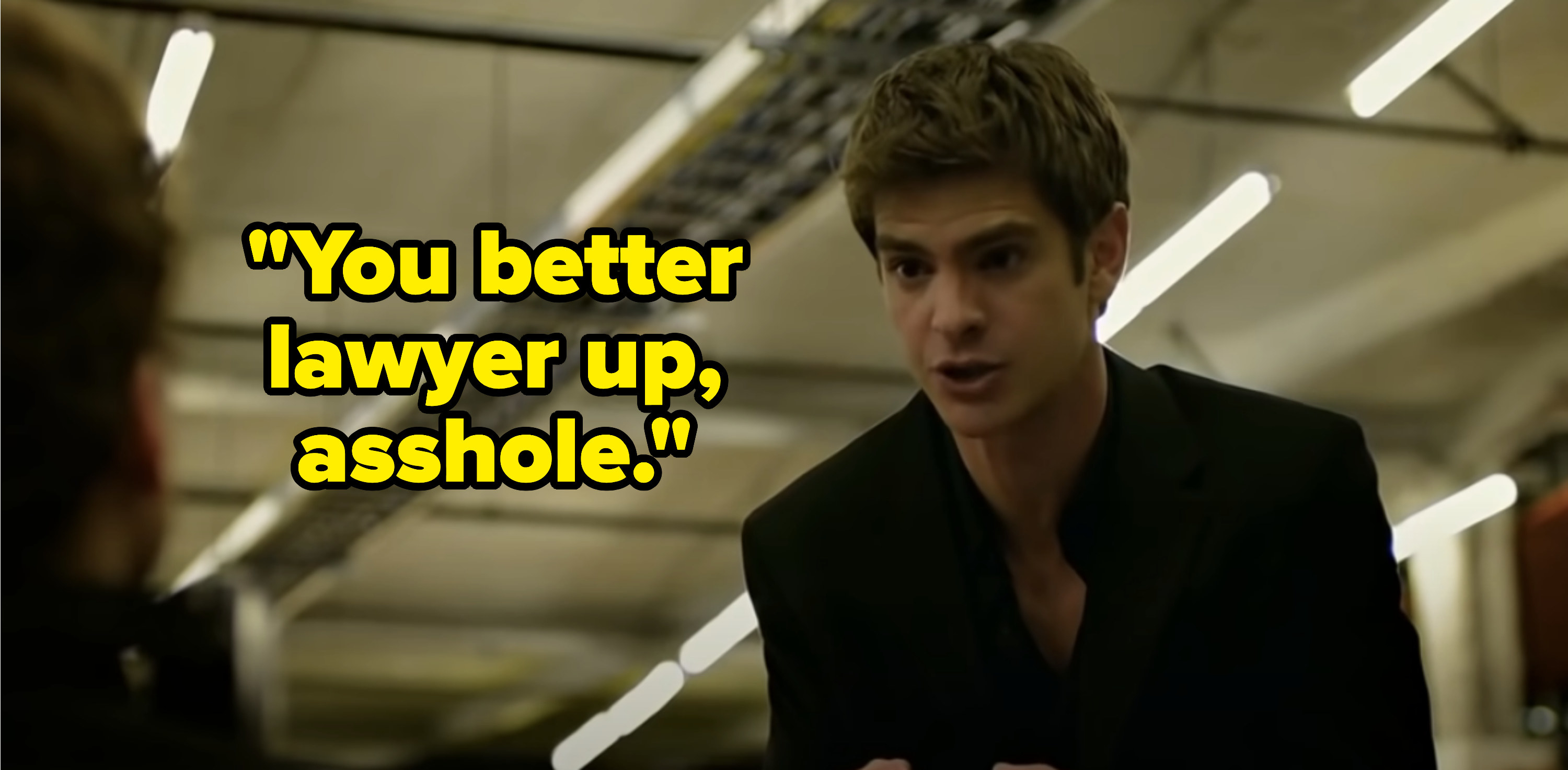 in the social network, eduardo says &quot;You better lawyer up, asshole&quot;