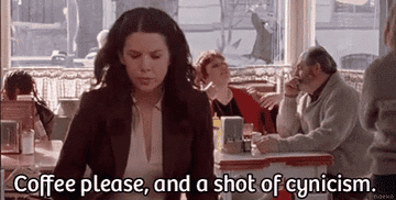 Lorelai Gilmore saying &quot;Coffee, please, and a shot of cynicism&quot;