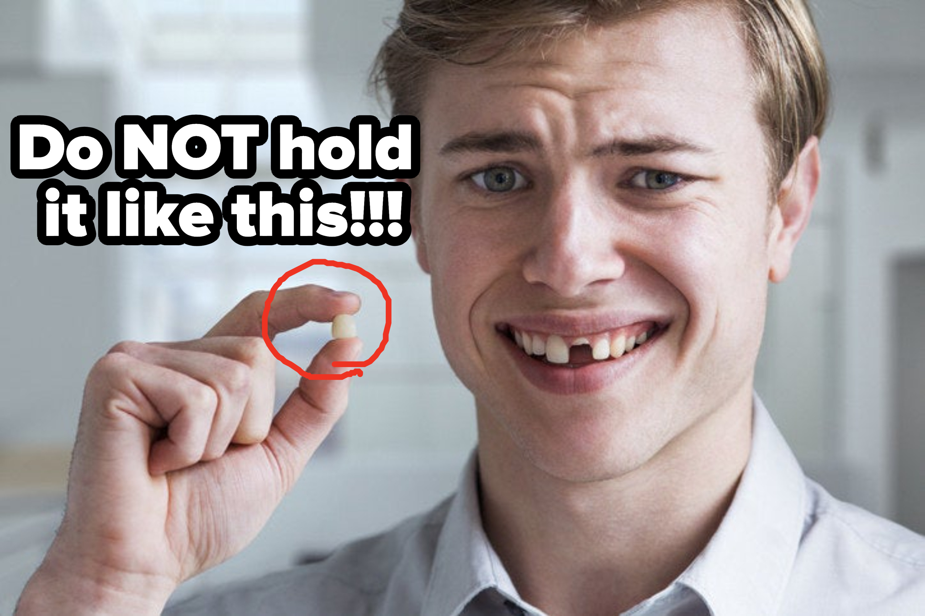 A man holding a lost tooth on the top and bottom of the tooth, with a message saying &quot;Do not hold it like this!&quot;
