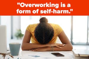 A woman with her head down on her desk with text above her reading, "Overworking is a form of self-harm."