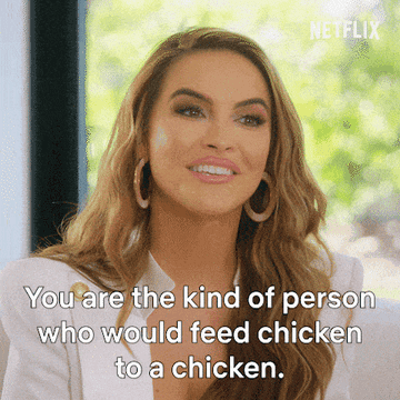 A woman saying &quot;You&#x27;re the kind of person who would feed chicken to a chicken&quot;