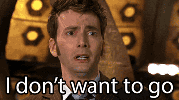 David Tennant as The Doctor in Doctor Who saying &quot;I don&#x27;t want to go&quot;
