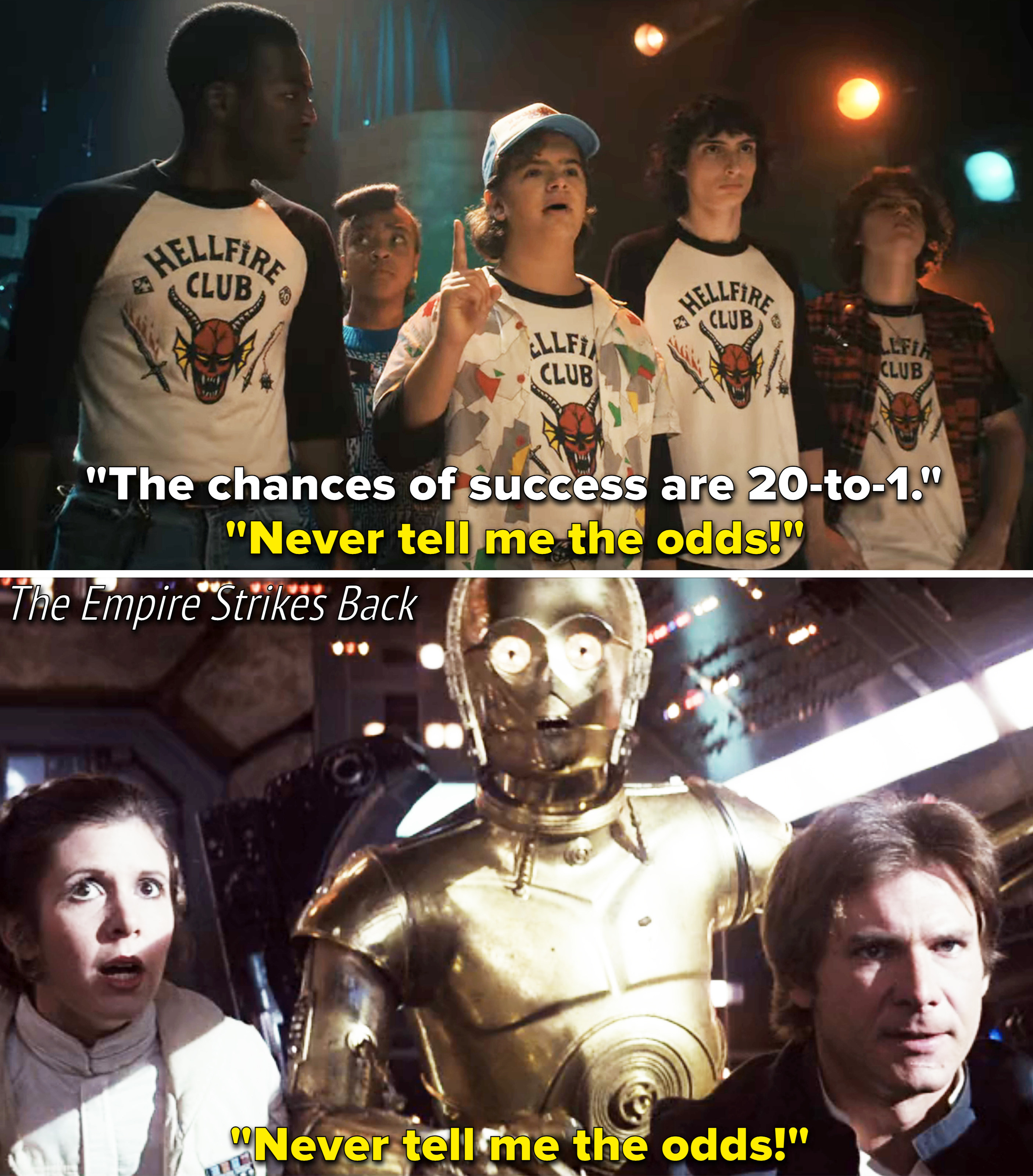 Dustin saying, &quot;Never tell me the odds&quot;; the scene in &quot;The Empire Strikes Back&quot; where Han Solo says this to C3PO