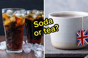 Two glasses of coke are on the left labeled, "soda or tea?" with a cup of tea on the right