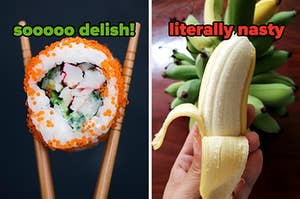 On the left, a piece of sushi in between a pair of chopsticks labeled sooooo delish, and on the right, someone pealing a banana labeled literally nasty
