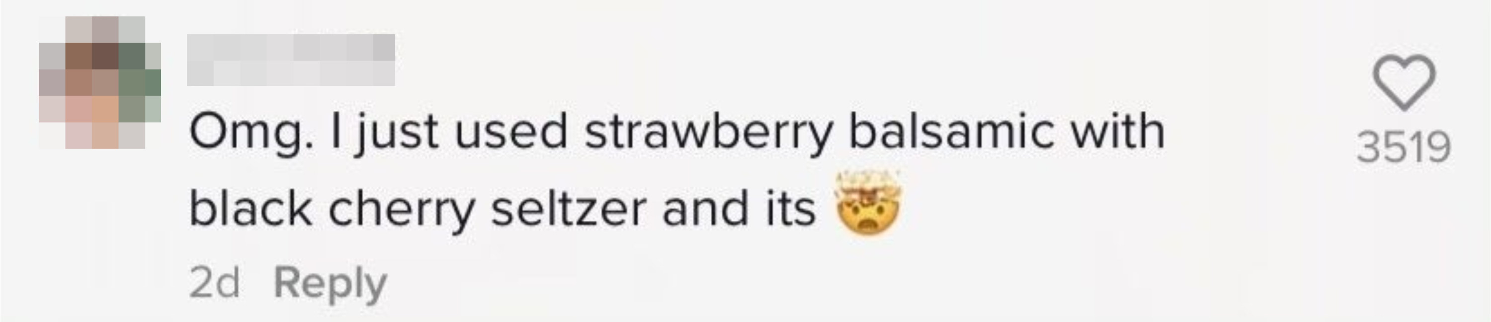 Another person said &quot;Omg; I just used strawberry balsamic with black cherry seltzer and its [head exploding emoji]&quot;