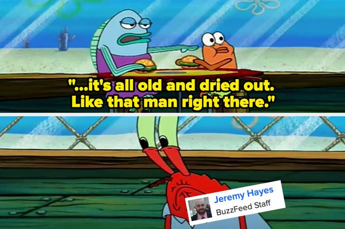 &quot;SpongeBob&quot; fish points at a sad Mister Krabs labeled with &quot;Jeremy Hayes BuzzFeed Staff&quot;