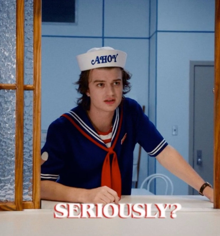 Steve Harrington from Stranger Things saying &quot;seriously?&quot;