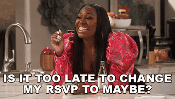 GIF woman saying is it too late to change my rsvp to maybe