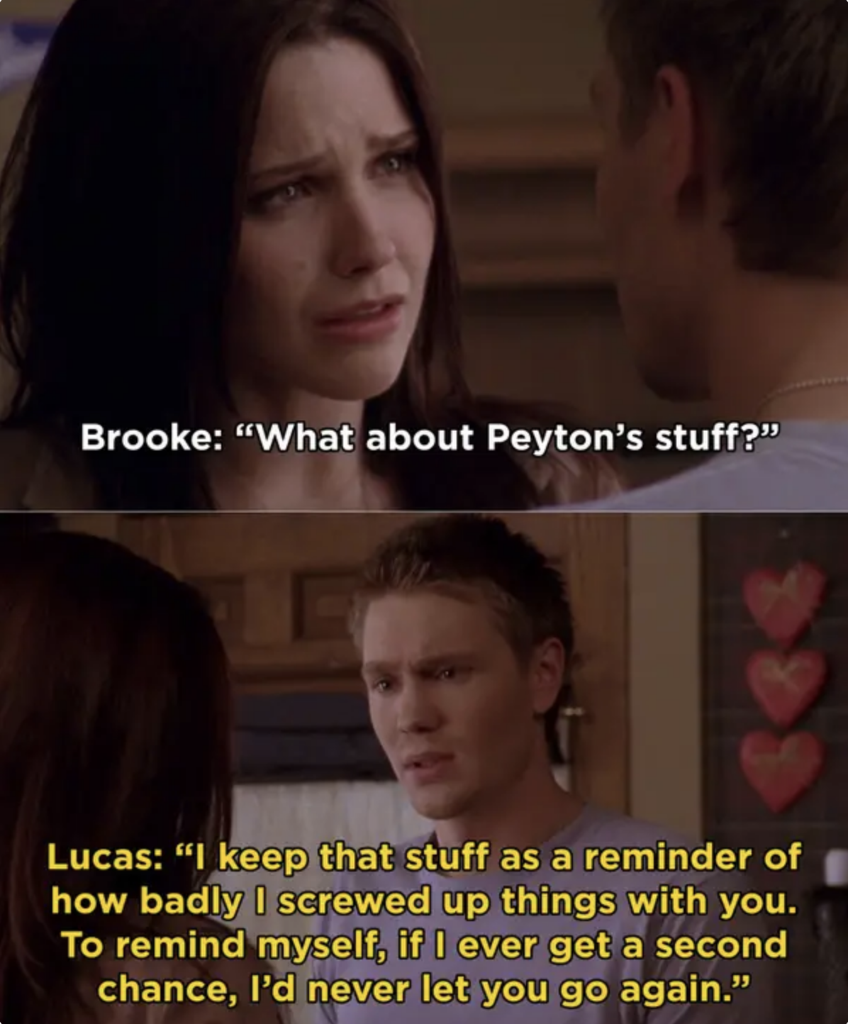 Lucas telling Brooke that he keeps Peyton&#x27;s stuff as a reminder of how badly he screwed up with Brooke