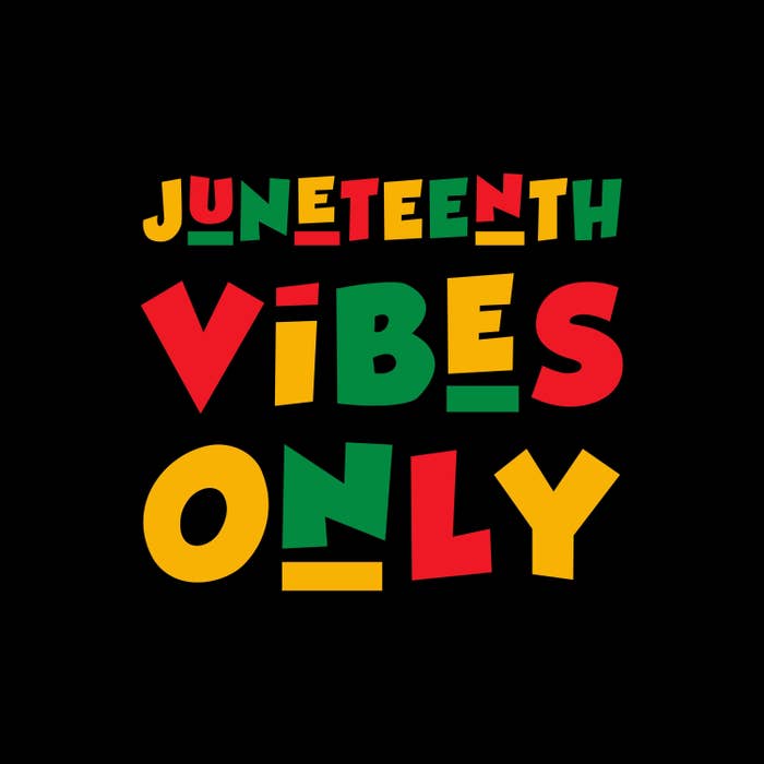 graphic that reads Juneteenth vibes only