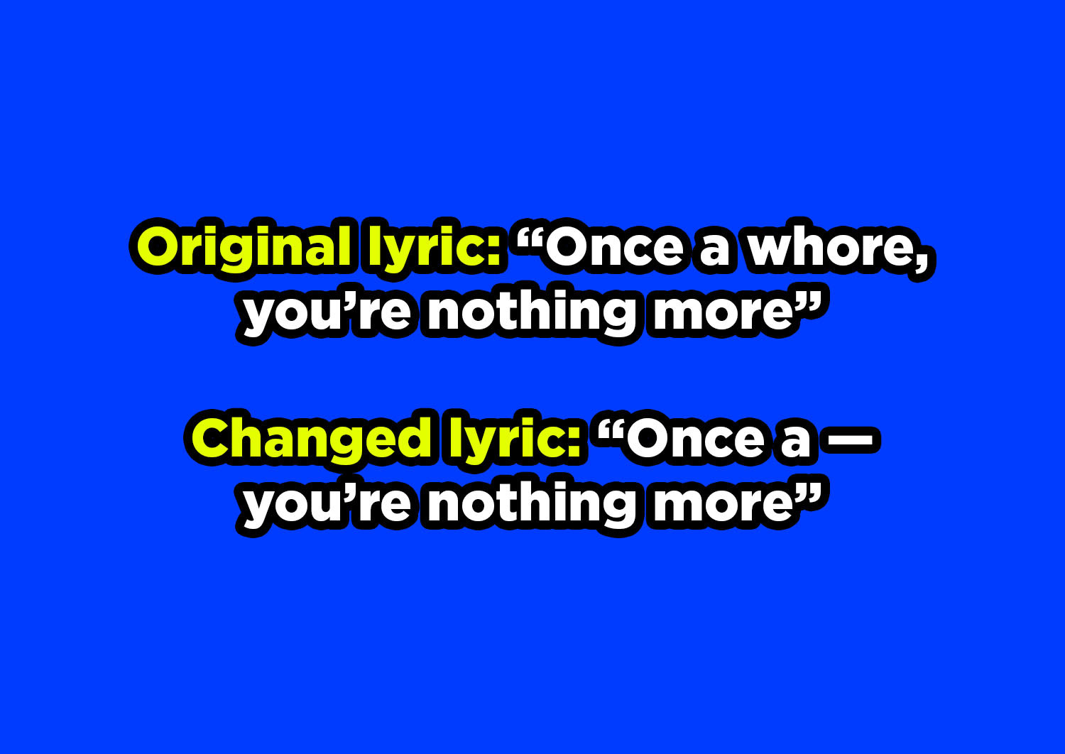 &quot;Whore&quot; changed to a dash&quot; in the original lyric &quot;Once a whore, you&#x27;re nothing more&quot;