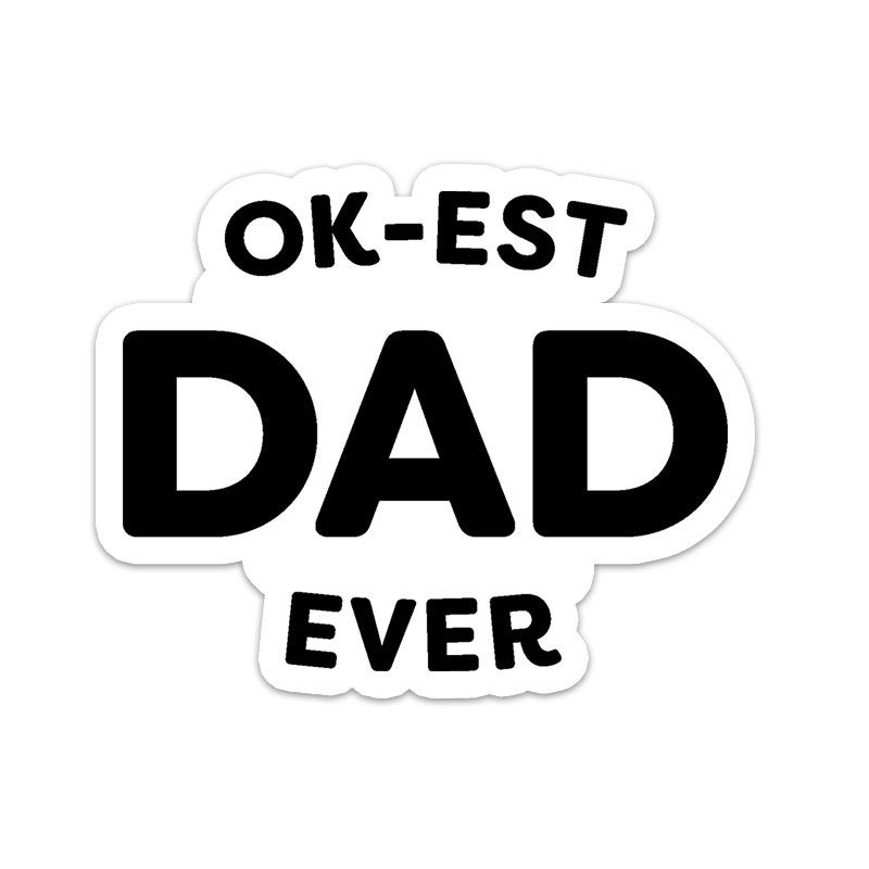 whist sticker reading &quot;ok-est dad ever&quot; in black letters
