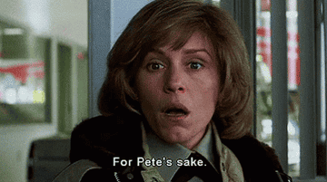 Marge from Fargo gasping and saying &quot;for pete&#x27;s sake&quot;