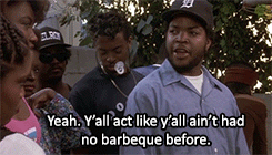 Ice Cube says, &quot;Ya&#x27;ll act like ya&#x27;ll ain&#x27;t had no barbecue before