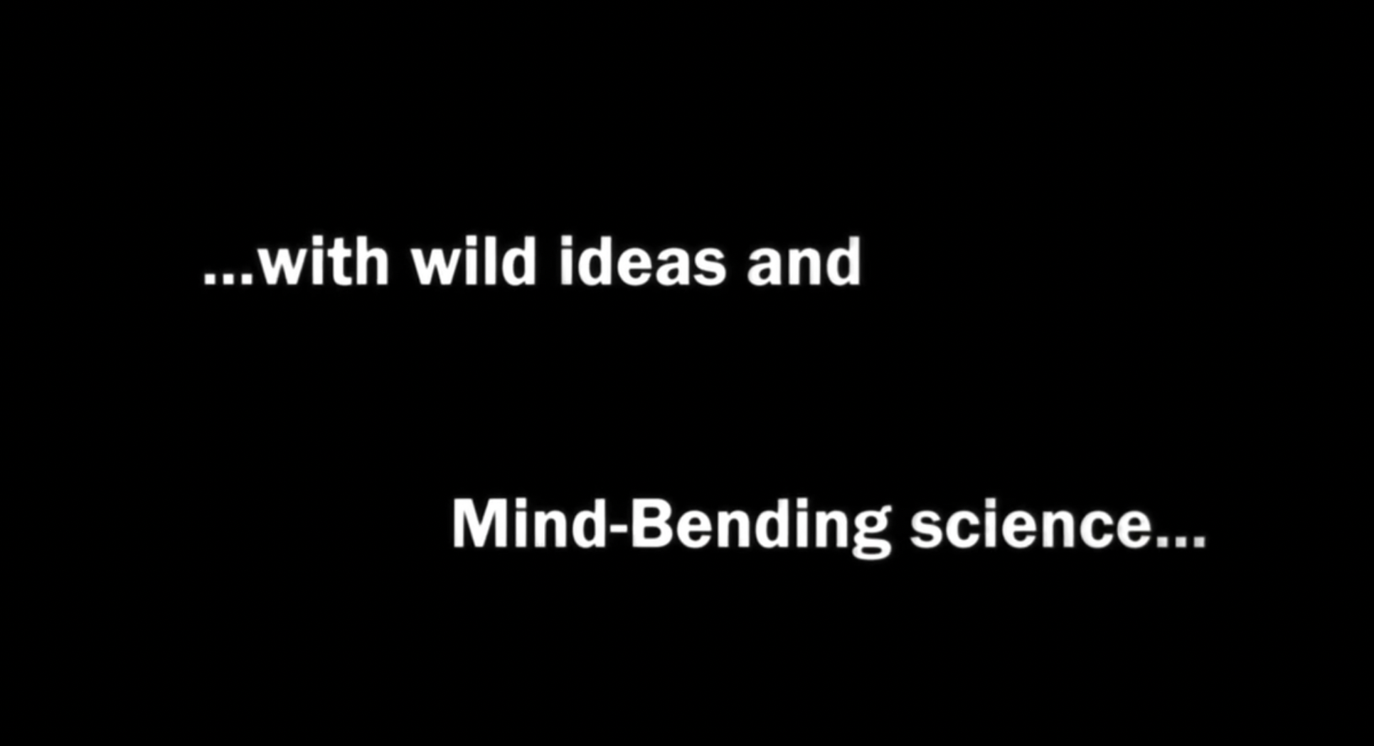 text that says, with wild ideas and mind-bending science