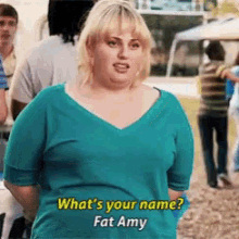 Rebel Wilson as Fat Amy