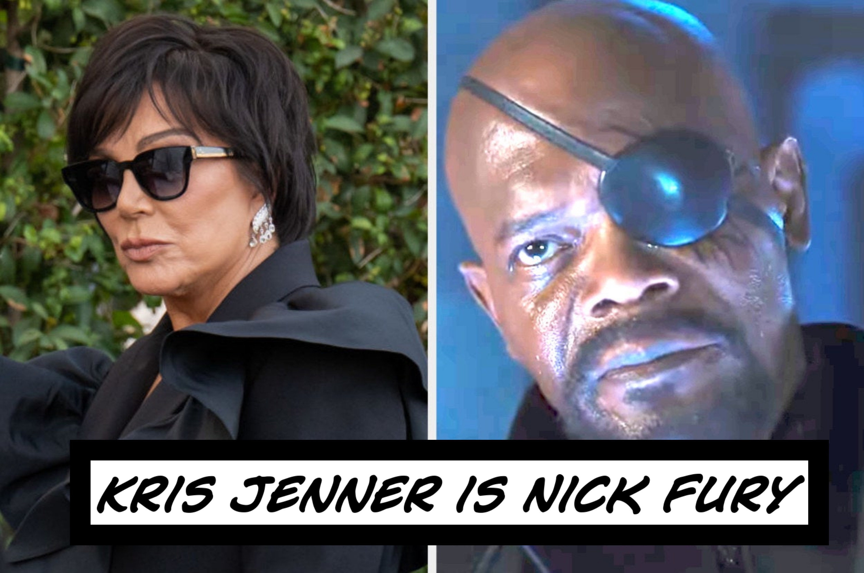 Kris Jenner as Nick Fury