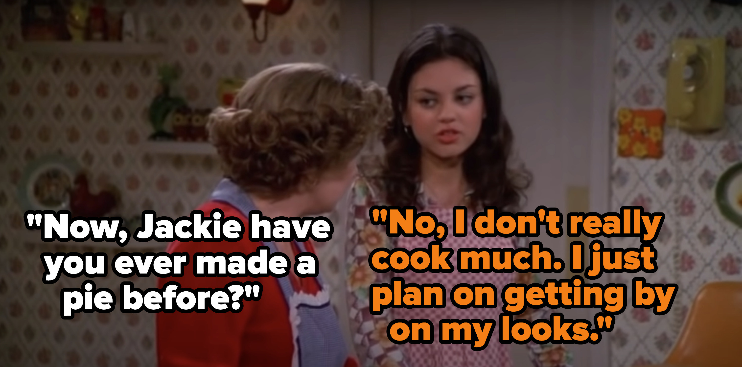 Jackie saying, &quot;No, I don&#x27;t really cook much. I just plan on getting by on my looks.&quot;