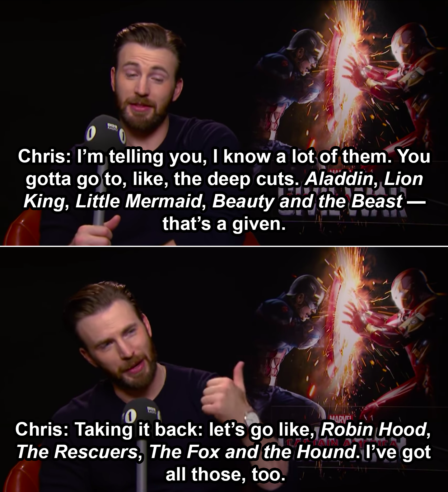 Chris Evans saying, &quot;I know a lot of them, You gotta go to, like, the deep cuts, taking it back, let&#x27;s go like, Robin Hood, The Rescuers, The Fox and the Hound&quot;