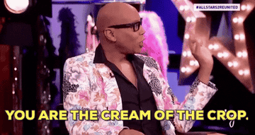 RuPaul saying &quot;you are the cream of the crop&quot;