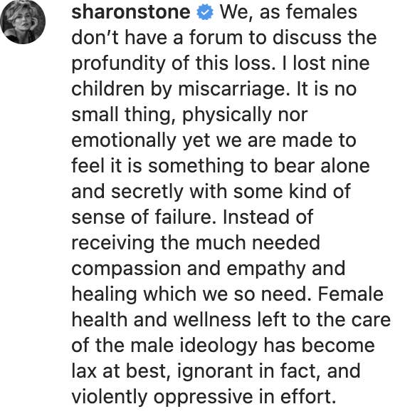 Instagram comment from Sharon Stone, stating, &quot;I lost nine children by miscarriage. It is no small thing, physically or emotionally yet we are made to feel it is something to bear alone...&quot;