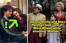 Danny Devito and Rhea Perlman took care of Mara Wilson while shooting Matilda, and the director of Harry Potter pranked Daniel Radcliffe
