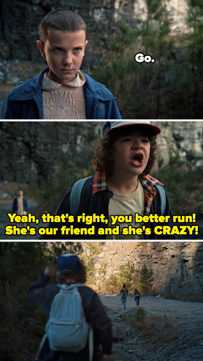 Dustin telling their bullies, &quot;Yeah, that&#x27;s right, you better run! She&#x27;s our friend and she&#x27;s CRAZY!&quot;